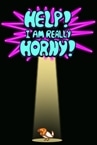 Help! I am REALLY horny!