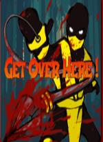 Get Over Here!