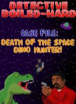 Detective Boiled-Hard / Case File - Death of the Space Dino Hunter