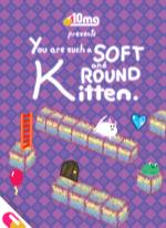10mg: You are such a Soft and Round Kitten.