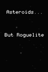 Asteroids... But Roguelite