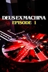 DEUS EX MACHINA: Episode 1