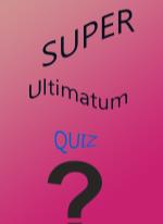Super Ultimatum Quiz
