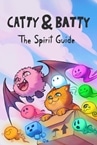 Catty & Batty: The Spirit Guide