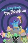 Super Totally Ultimate Dad Showdown
