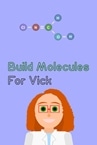 Build Molecules for Vick - Chemistry Puzzle