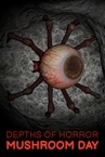 Depths Of Horror: Mushroom Day