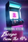 Paranormal Detective: Escape from the 90's