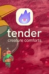 Tender: Creature Comforts