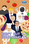Don't Cut Your Hand 2