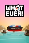 WHATEVER