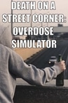 Death On A Street Corner: Overdose Simulator