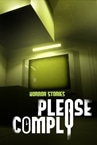 Horror Stories: PLEASE COMPLY