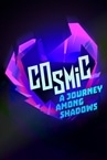 Cosmic: A Journey Among Shadows