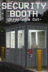 Security Booth: Director's Cut