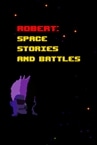 Robert: Space Stories and Battles