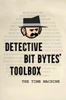 Detective Bit Bytes' Toolbox - The Time Machine