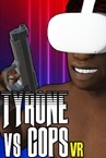 TYRONE vs COPS VR