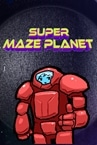 SUPER MAZE PLANET