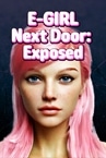 E-GIRL Next Door: Exposed