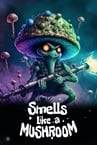 Smells Like a Mushroom