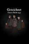 Gezeichnet - Unsere Flucht 1945