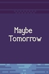 Maybe tomorrow