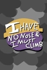 I Have No Nose and I Must Climb