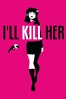 I'll KILL HER