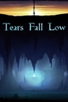 Tears Fall Low