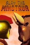Slay the Minotaur