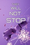 THEY WILL NOT STOP