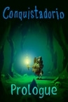 Conquistadorio: Prologue