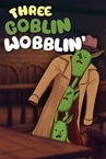 Three Goblin Wobblin'