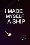 I Made Myself a Ship