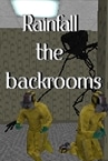 Rainfall the backrooms