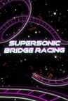 Supersonic Bridge Racing Playtest