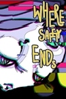 WHERE SAFETY ENDS *R*