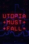 Utopia Must Fall