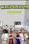 Wage Slave TD: Prologue