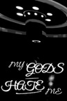 My Gods Hate Me