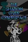 The Shadow Over Cyberspace