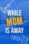 While Mom's Away