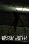 [ANOMALY TAPES]: Beyond Reality