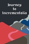 Journey to Incrementalia