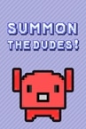 Summon The DUDES!