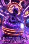 Elemental Ballistic