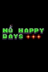 NO HAPPY DAYS
