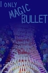 I Only Magic Bullet