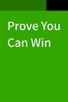 Prove You Can Win